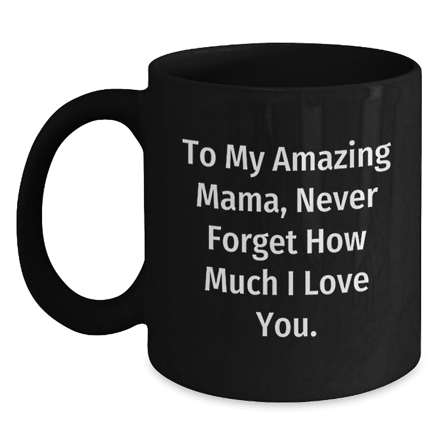 Gifts from Men to Mama, Funny Inspirational Quotes on Black Coffee Mugs for Christmas Unique Gifts, 11oz or 15oz Ceramic Mugs - Main