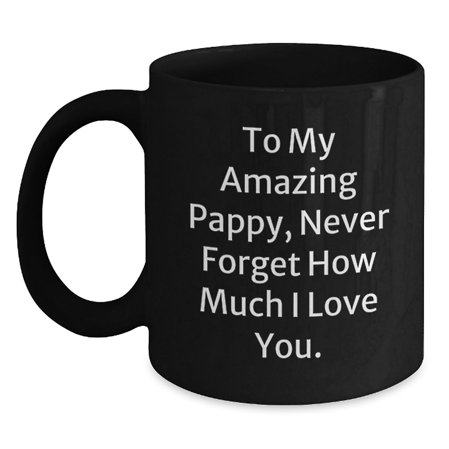 Funny Gifts from Pappy Lovers for Dad, Unique Pappy Black Coffee Mugs with Never Forget How Much I Love You. - Main