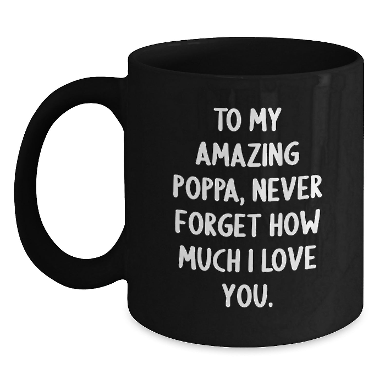 Funny Poppa Gifts from Family for Christmas Unique Black Coffee Mugs, To My Amazing Poppa Never Forget How Much I Love You, 11oz or 15oz - Main