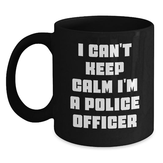 Funny Police Officer Gifts - I Can't Keep Calm I'm A Police Officer, Black Coffee Mug, Unique Christmas Ideas, Gifts from Family to Police Officer - Main