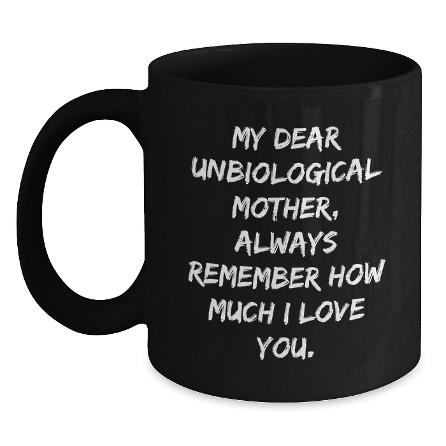 Funny Unbiological Mother Gifts from Men to Unbiological Mother, Unbiological Mother Love Quotes, Black Coffee Mug for Unbiological Mother, Christmas Unique Gifts - Main
