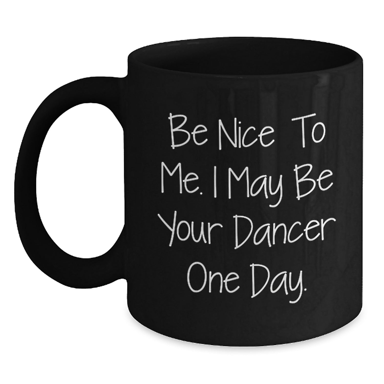 Funny Dancer Gifts, Black Coffee Mug, Be Nice To Me, Gift from Friends, for Dancer Men, Unique Christmas Unique Gifts - Main