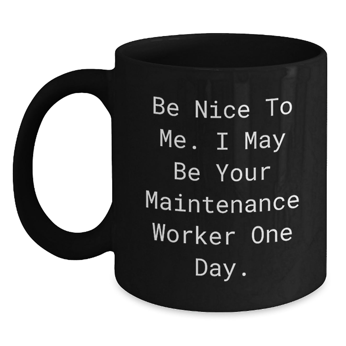 Funny Maintenance Worker Gifts for Him, Be Nice To Me. I May Be Your Maintenance Worker One Day., Unique Black Coffee Mug for Him, Christmas Unique Gifts from Friends - Main
