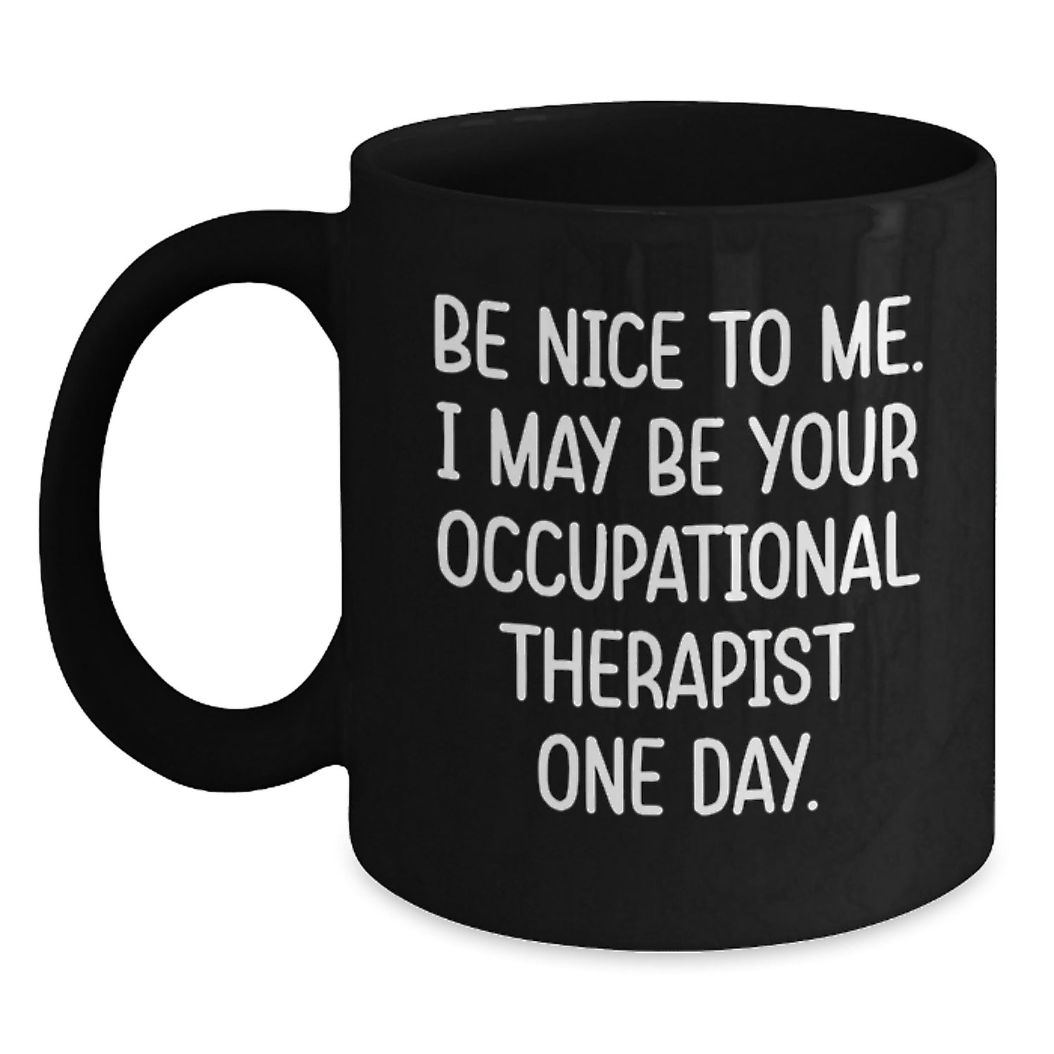 Funny Occupational Therapist Gifts from Men to Women Coworkers, Black Coffee Mugs for Occupational Therapist, Be Nice To Me, Unique Christmas Unique Gifts - Main