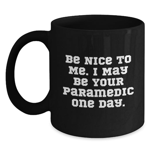 Funny Rescue Worker Christmas Unique Gifts from Friends for Rescue Worker Black Coffee Mug, Be Nice To Me I May Be Your Rescue Worker One Day - Main