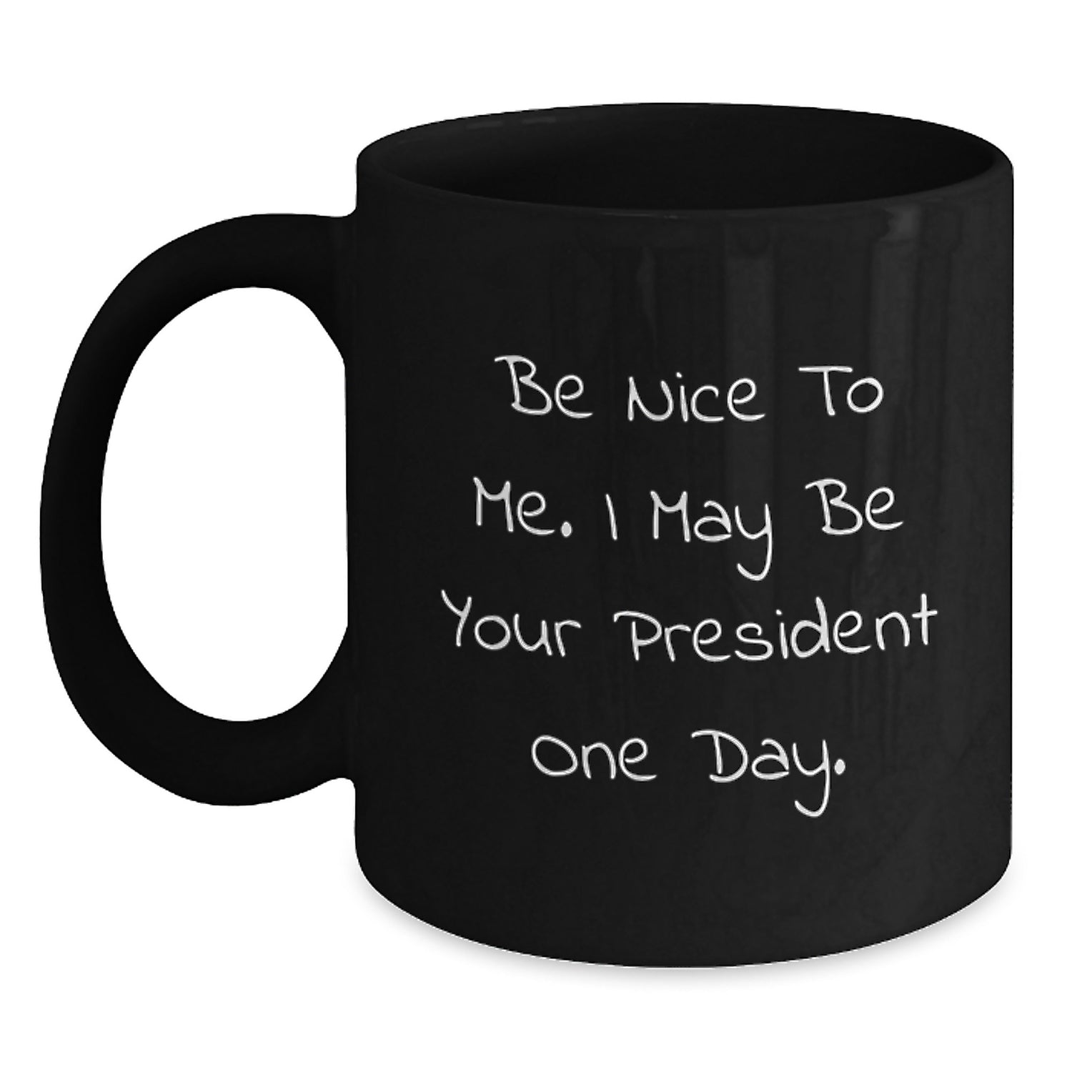 Funny President Gifts for Men, Black Coffee Mugs with Inspirational Quote 'Be Nice To Me. I May Be Your President One Day.', Perfect Christmas Unique Gifts from Family to Friends - Main