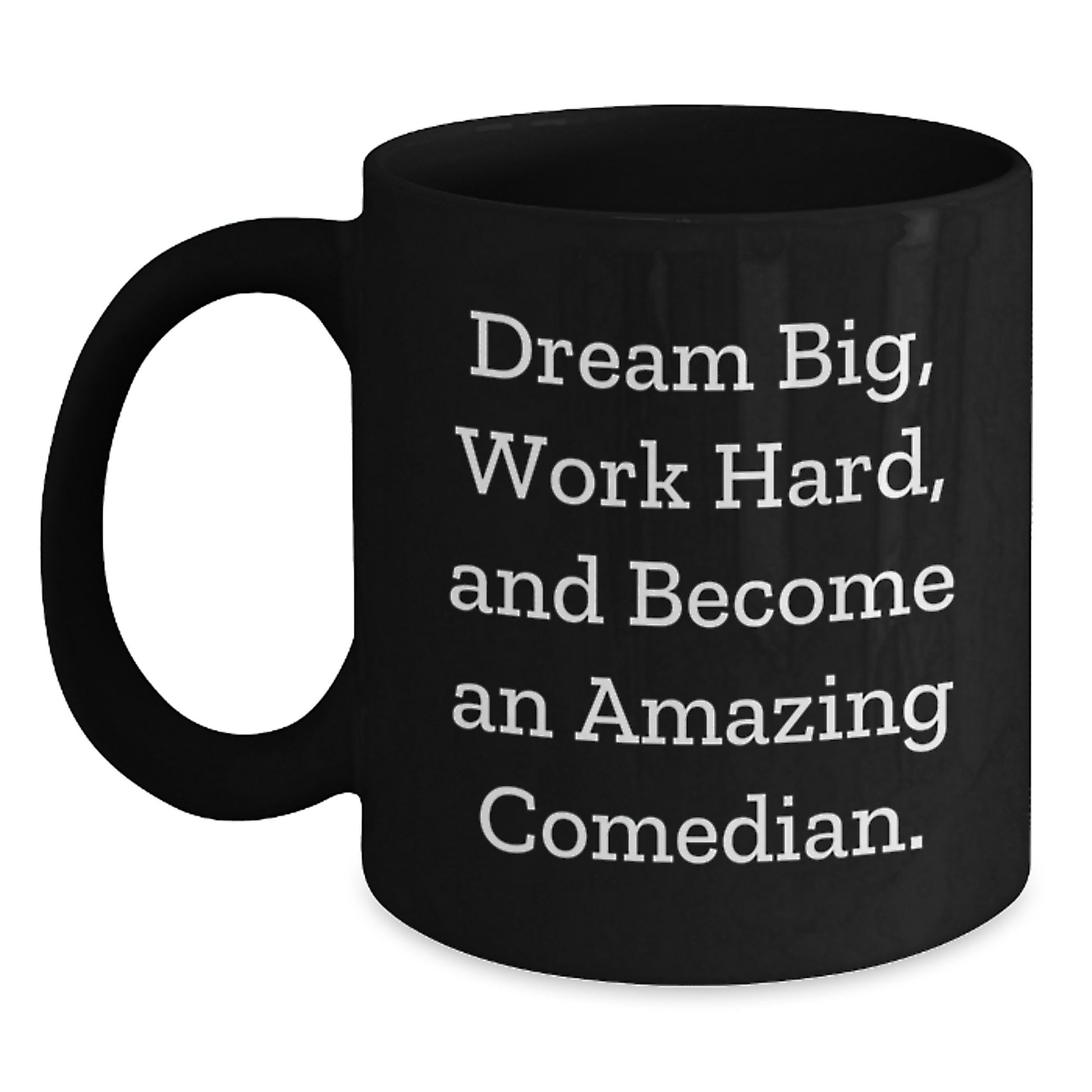 Funny Comedian Gifts from Friends for Christmas Unique Mugs, Inspirational Black Coffee Mug with Dream Big Quote, 11oz or 15oz Ceramic Mug - Main