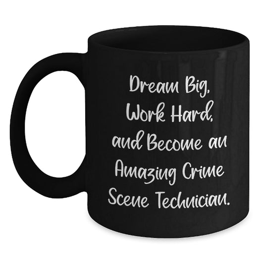 Gifts for Crime Scene Technician Friends - Black Coffee Mug with Inspirational Quote - Dream Big, Work Hard, And Become An Amazing Crime Scene Technician - Christmas Unique Gifts - Main