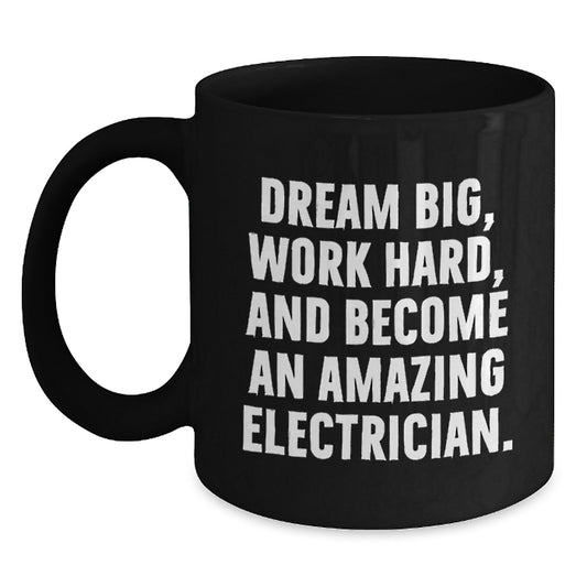 Funny Electrician Gifts from Men to Friends, 'Dream Big, Work Hard, And Become An Amazing Electrician' Christmas Unique Mugs for Electrician, Black Coffee Mug, Funny Quote - Main