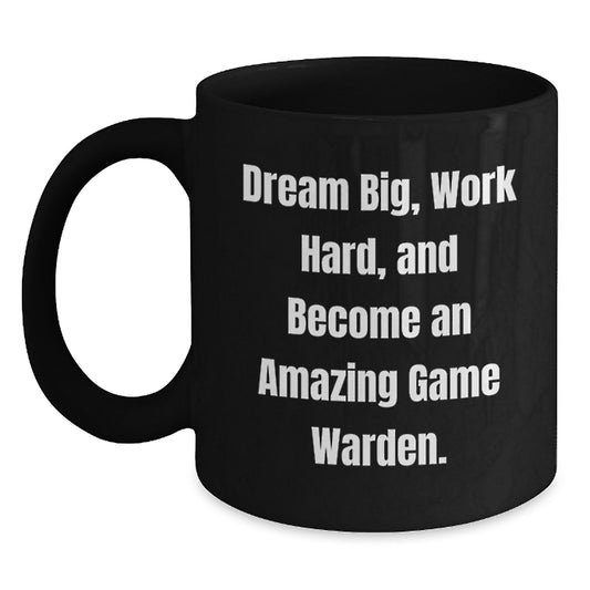 Game Warden Inspirational Gifts from Friends and Family - Black Coffee Mug - 'Dream Big, Work Hard, And Become An Amazing Game Warden.' - Main