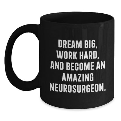 Funny Inspirational Gifts from Friends for Neurosurgeon Black Coffee Mugs, Dream Big Work Hard Christmas Unique Mugs - Main