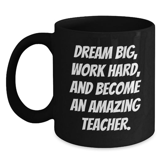 Teacher Gifts for Birthday, Dream Big, Work Hard, and Become Amazing Black Coffee Mug, Funny Quote, Gifts from Friends, Gifts for Teacher - Main