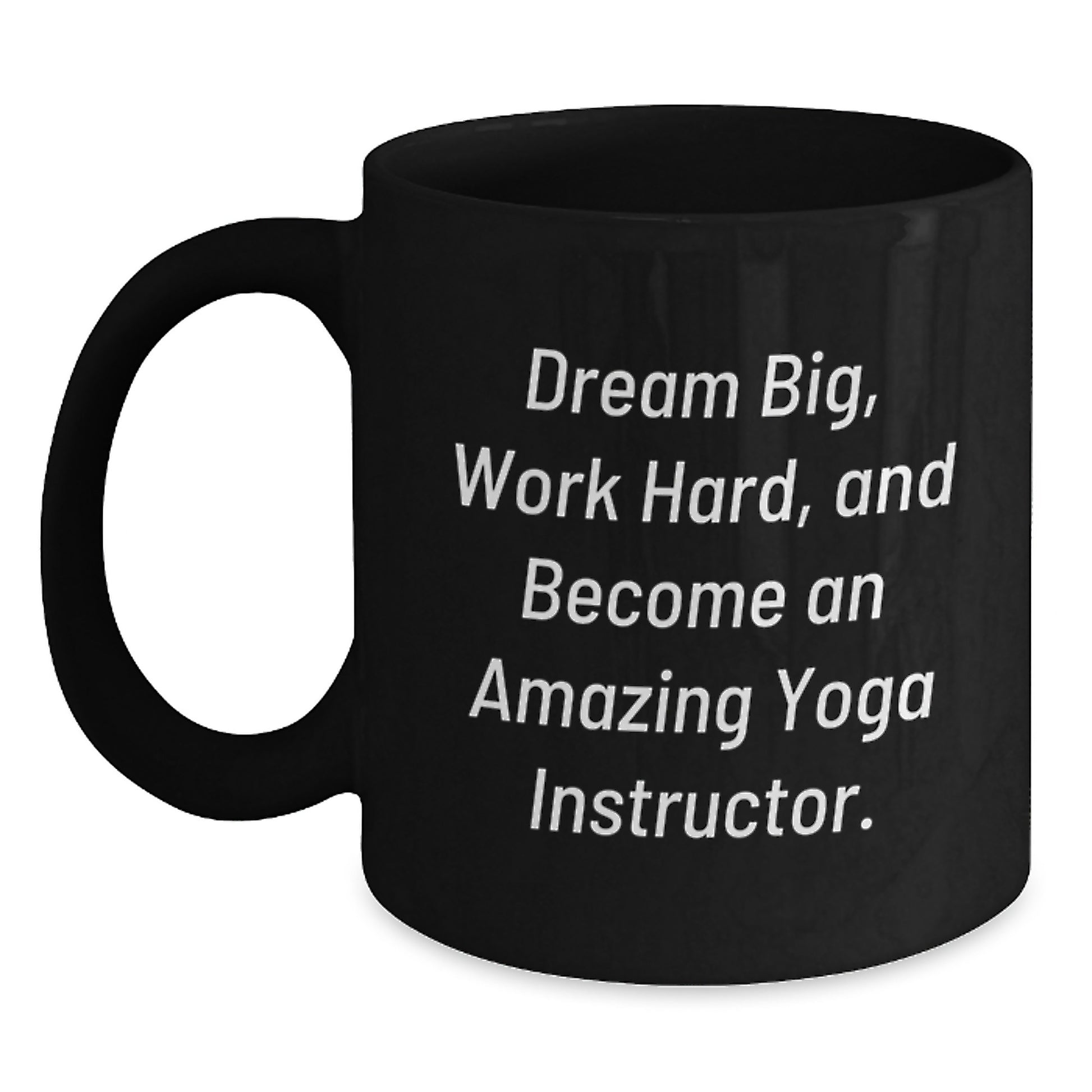 Gifts for Yoga Instructor Friends, Funny Inspirational Quote, Dream Big Work Hard Black Coffee Mug for Christmas - Main