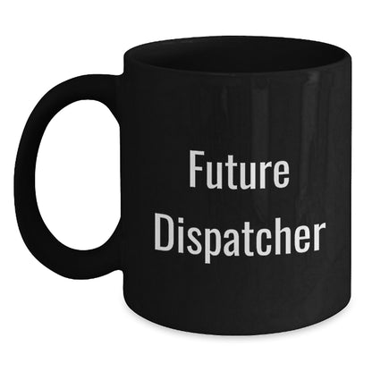 Funny Dispatcher Gifts for Men, Funny Future Dispatcher Black Coffee Mug, Perfect for Dispatcher Coworkers - Christmas Unique Gifts from Friends - Main