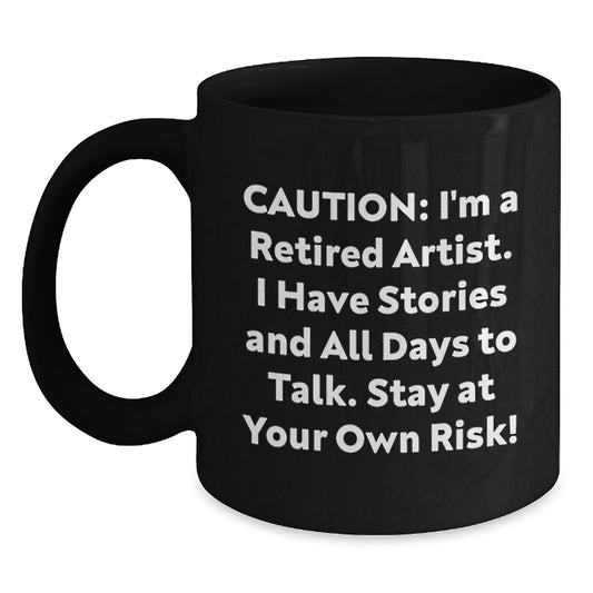 Funny Artist Gifts for Men, Women, Friends, Coworkers, Family - Black Coffee Mug - Caution: I'm A Retired Artist - Main