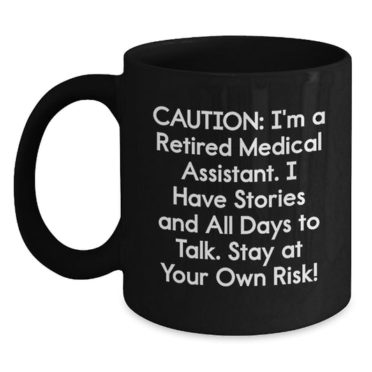 Medical Assistant Humor Gifts from Friends for Birthday Unique Medical Assistant Mug, 'Caution: I'm A Retired Medical Assistant...' - Main