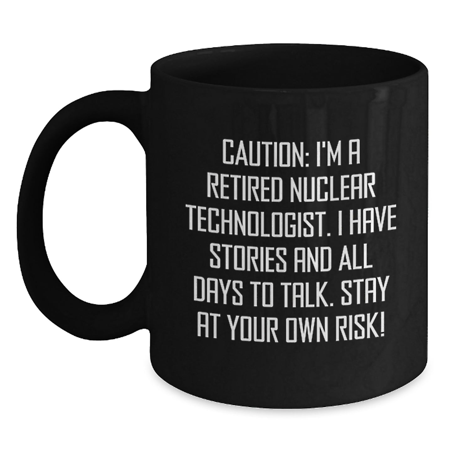 Nuclear Technologist Humor Gifts from Friends for Men - Black Coffee Mug - Stay At Your Own Risk! - Christmas Unique - Main