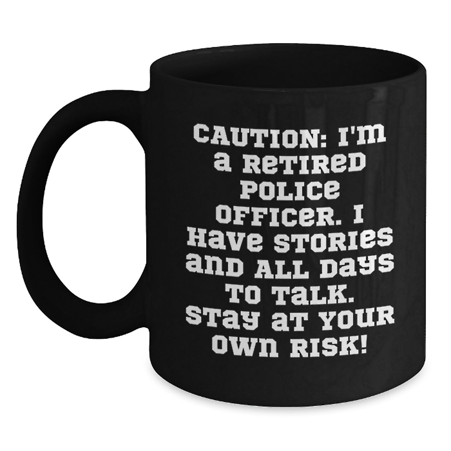 Funny Police Officer Gift - 'I'm A Retired Police Officer, I Have Stories And All Days To Talk' Black Coffee Mug for Police Officer, Christmas Unique Gifts from Men to Men - Main
