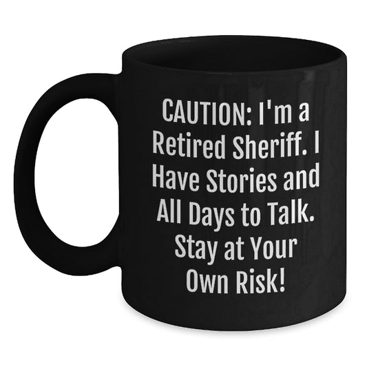 Funny Sheriff Gifts for Men, 'Caution: I'm A Retired Sheriff...'. Black Coffee Mug, Birthday Unique Gifts from Friends, Sheriff's Day - Main