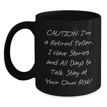 Funny Teller Gifts from Friends - Caution: I'm A Retired Teller. I Have Stories And All Days To Talk. Stay At Your Own Risk! - Black Coffee Mug for Birthday - Main