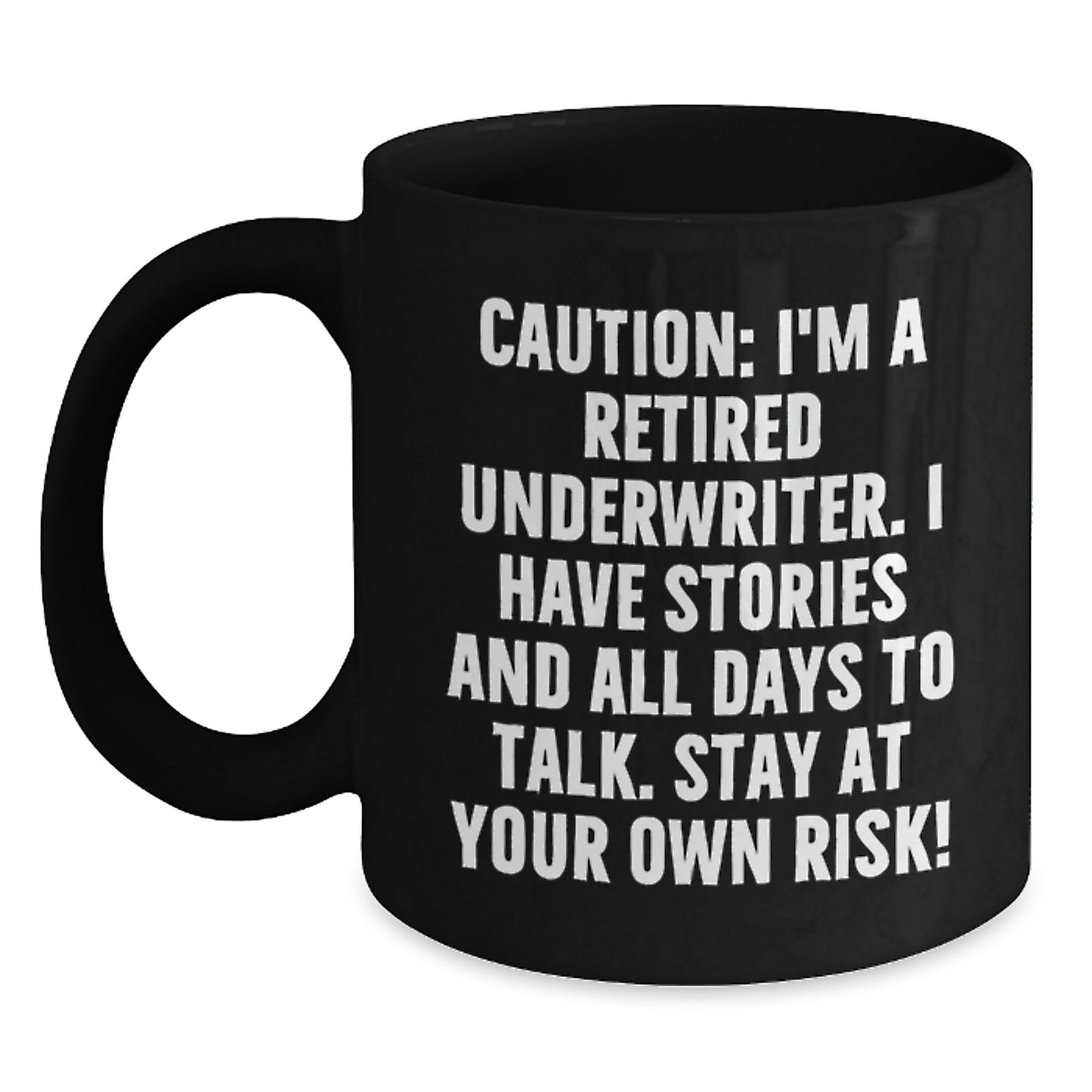 Funny Underwriter Gifts, Black Coffee Mug, Caution: I'm A Retired Underwriter. I Have Stories And All Days To Talk. Stay At Your Own Risk! Christmas Unique Gifts from Men to Underwriter - Main