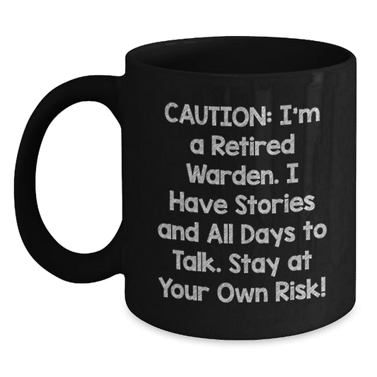 Funny Warden Christmas Unique Gifts from Men to Warden Friends - Black Coffee Mug - I'm A Retired Warden. I Have Stories And All Days To Talk. Stay At Your Own Risk! - Main