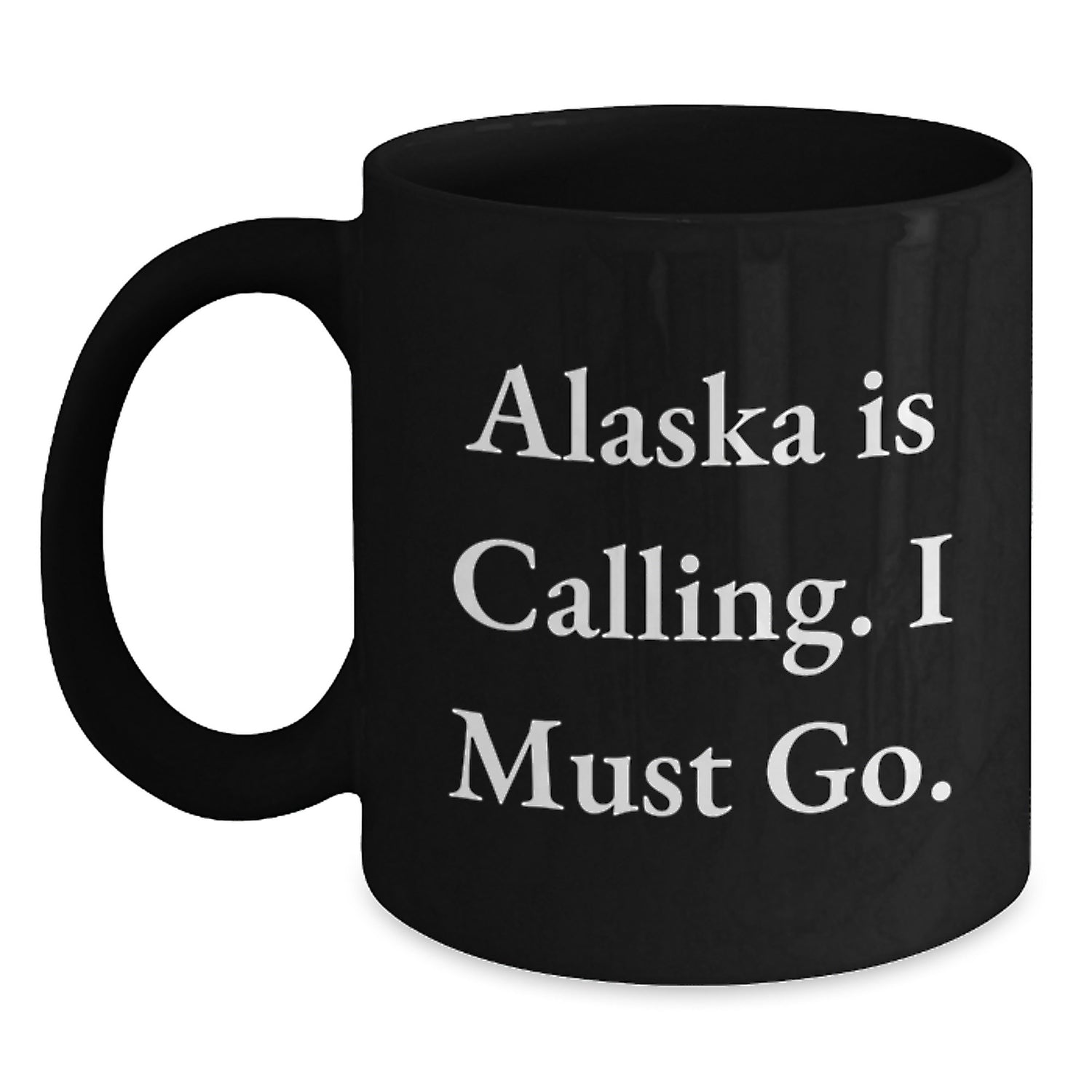 Alaska Enthusiast Funny Gifts from Men to Friends for Birthday, 'Alaska Is Calling. I Must Go.' Black Coffee Mug, 11oz or 15oz - Main
