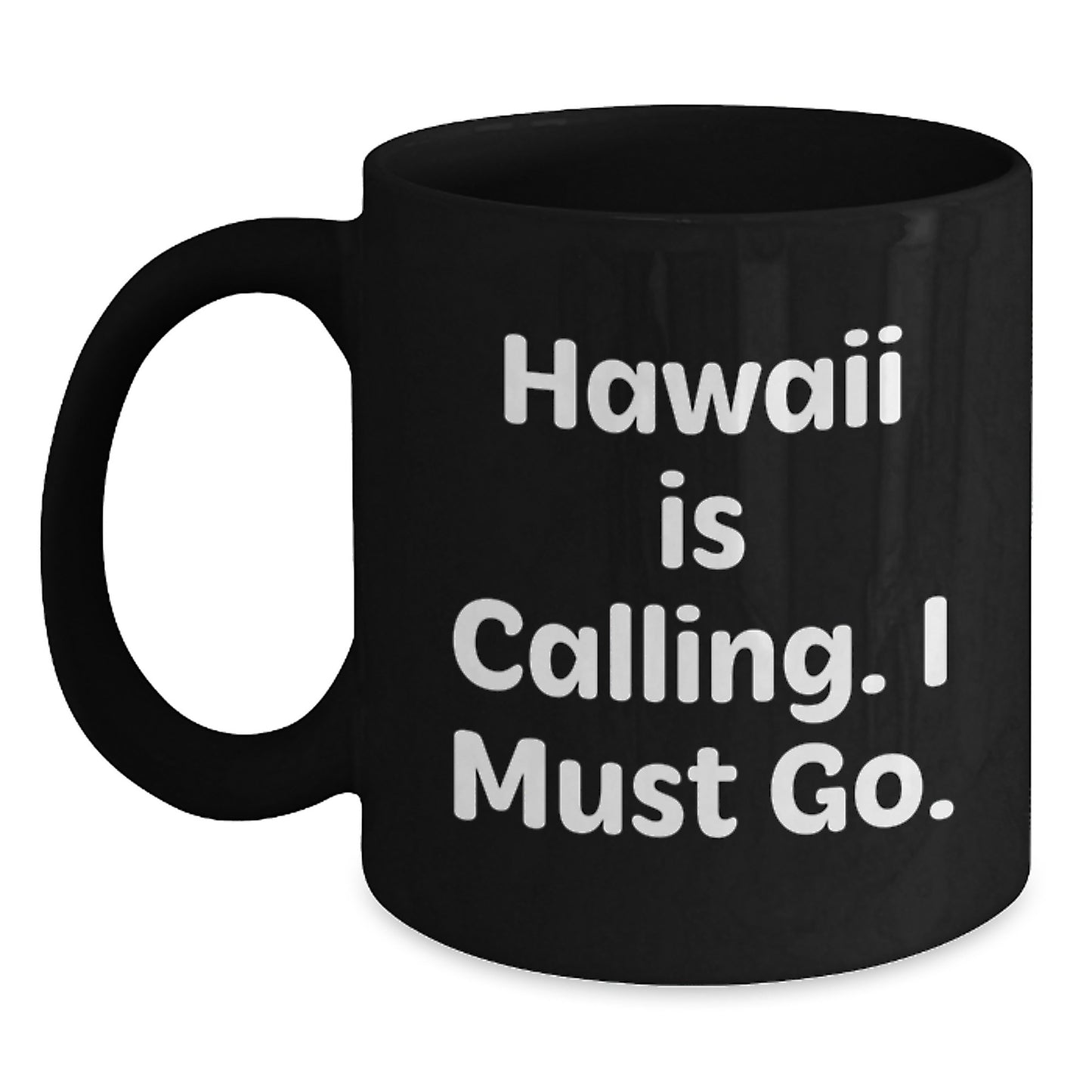 Funny Hawaii Gifts for Friends from Hawaii, Unique Black Coffee Mug, Christmas Unique Gifts, Hawaii Is Calling. I Must Go. - Main