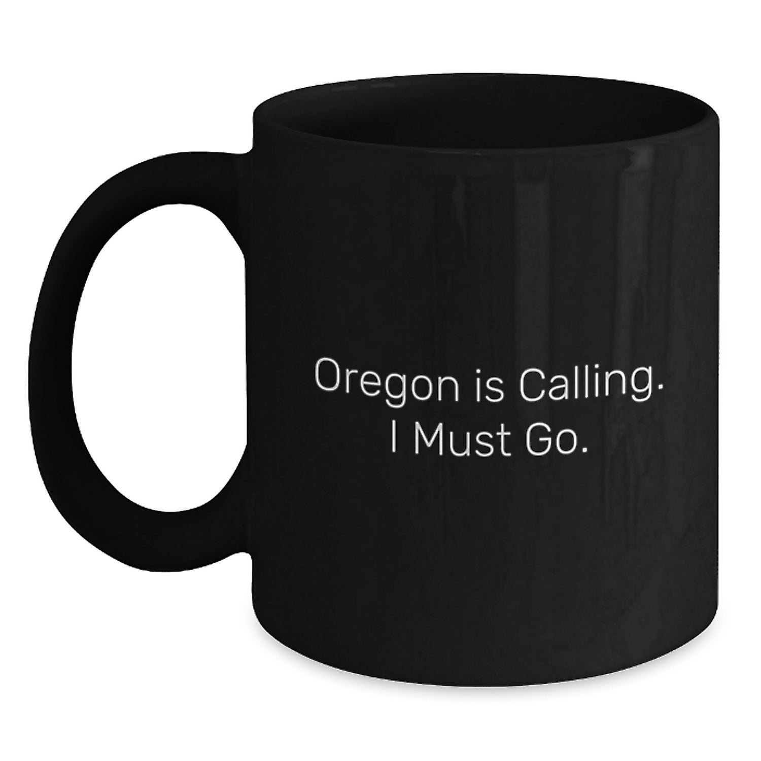 Funny Oregon Gifts for Him - Oregon Is Calling. I Must Go. Black Coffee Mug, Gifts from Friends for Oregon Men, Perfect Oregon Christmas Unique Ideas - Main