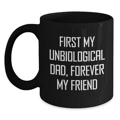 Funny Unbiological Dad Gifts for Him, First My Unbiological Dad, Forever My Friend Black Coffee Mug, Unique Christmas Memorable Presents - Main