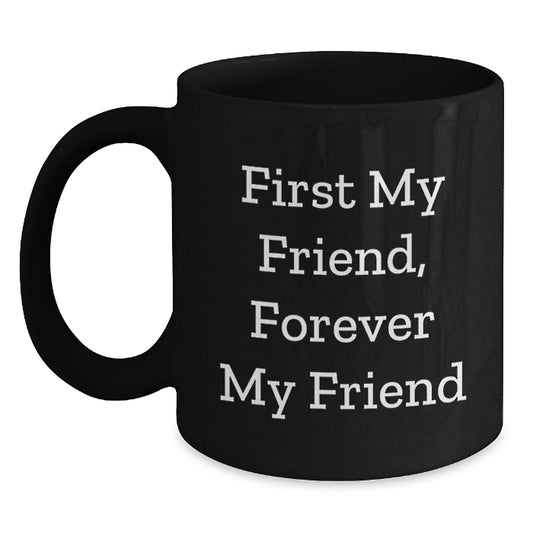 Gifts from Friends for Men, Funny Black Coffee Mug with Quote 'First My Friend, Forever My Friend' - Unique Christmas Unique Gifts - Main