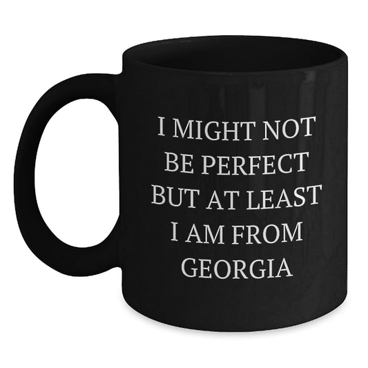 Funny Georgia Gifts for Friends and Family, Black Coffee Mug, I Might Not Be Perfect But At Least I Am From Georgia, Christmas Unique Presents - Main