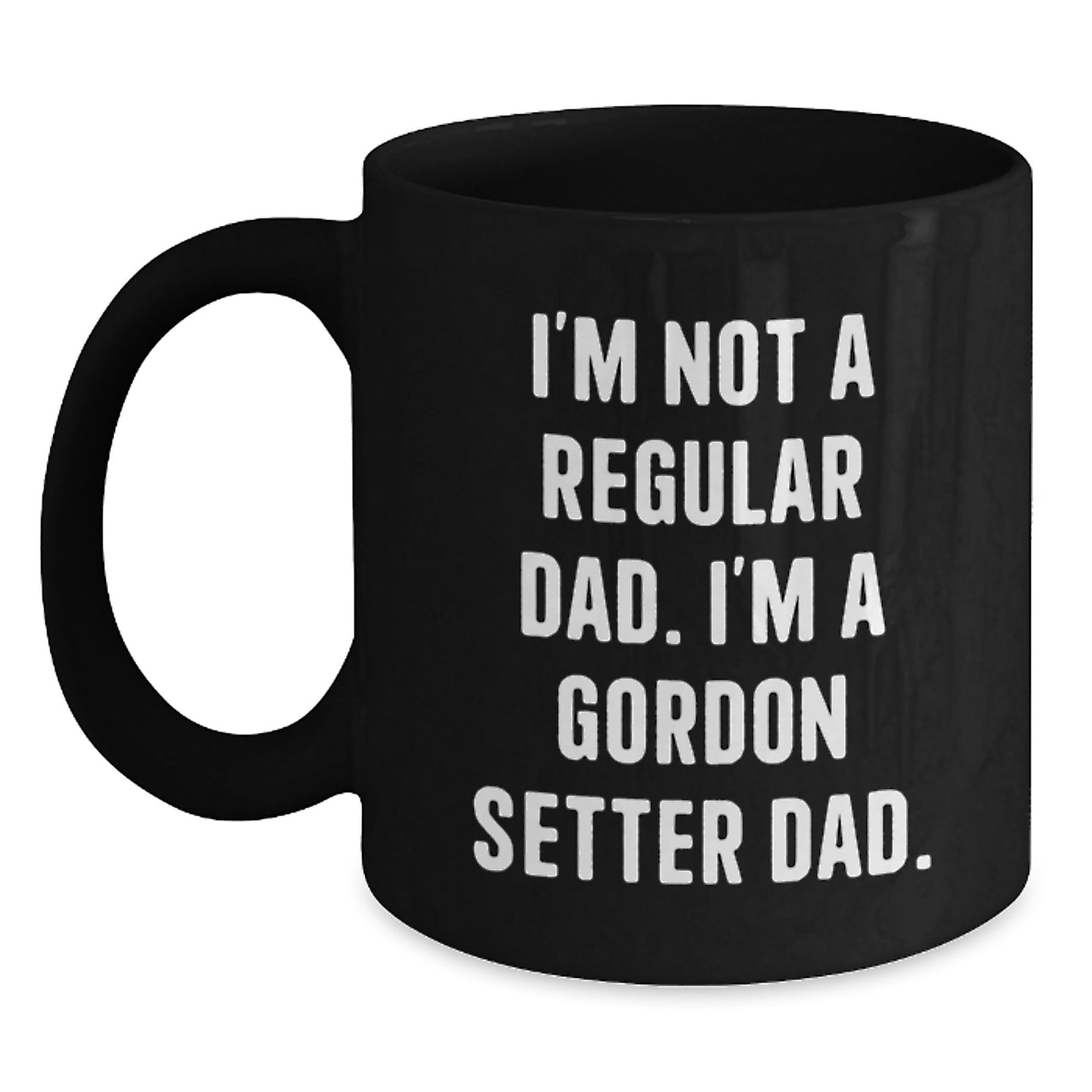Funny Gordon Setter Dad Gifts from Dad to Gordon Setter Dog Birthday Unique Mugs, I'm Not a Regular Dad Black Coffee Mug - Main