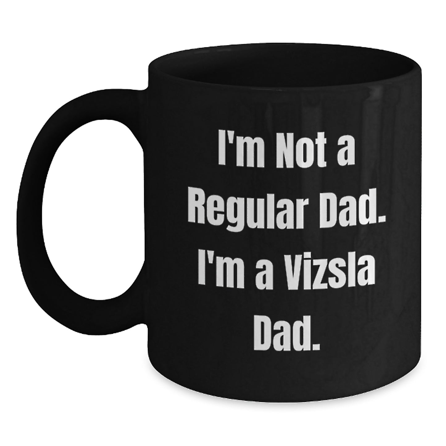 Funny Vizsla Dad Gifts from Men to Vizsla Dog Lovers - Vizsla Dad Christmas Unique Mugs, Black Coffee Mug for Vizsla Enthusiasts - 'I'm Not A Regular Dad. I'm A Vizsla Dad.' - Main