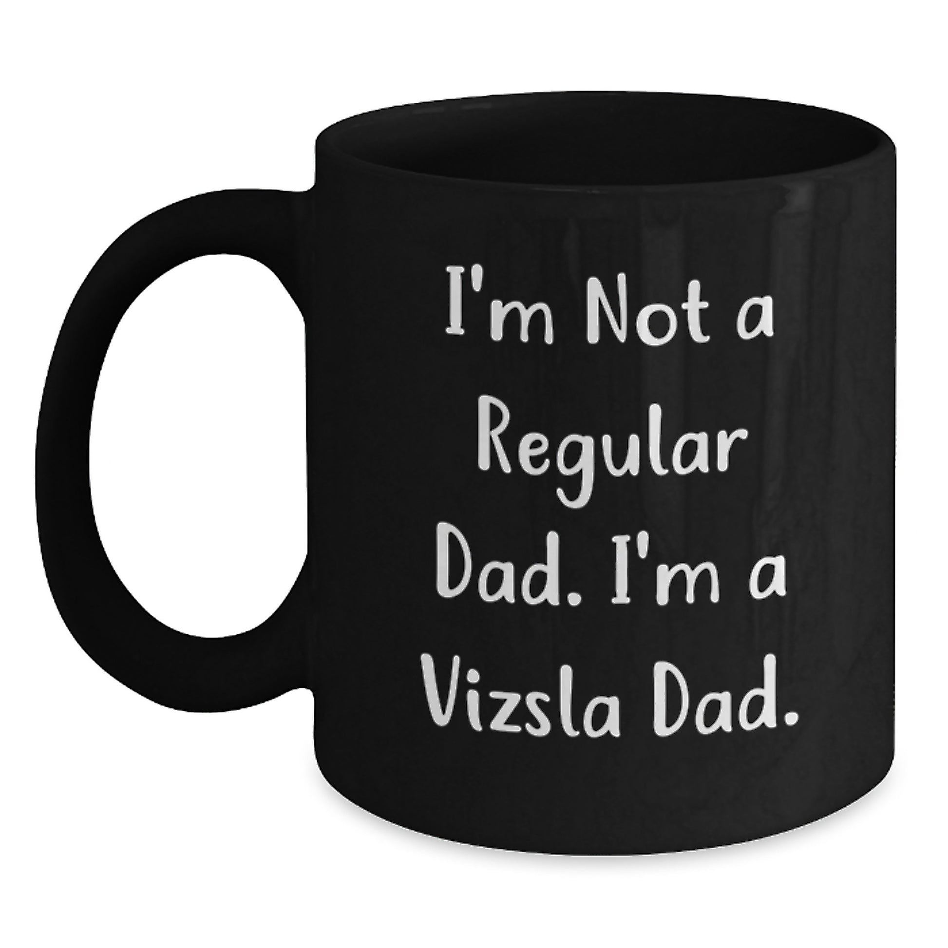 Funny Vizsla Dog Gifts from Dad to Vizsla Lover, Black Coffee Mug, Christmas Unique Presents, 'I'm Not A Regular Dad. I'm A Vizsla Dad.' Quote - Main