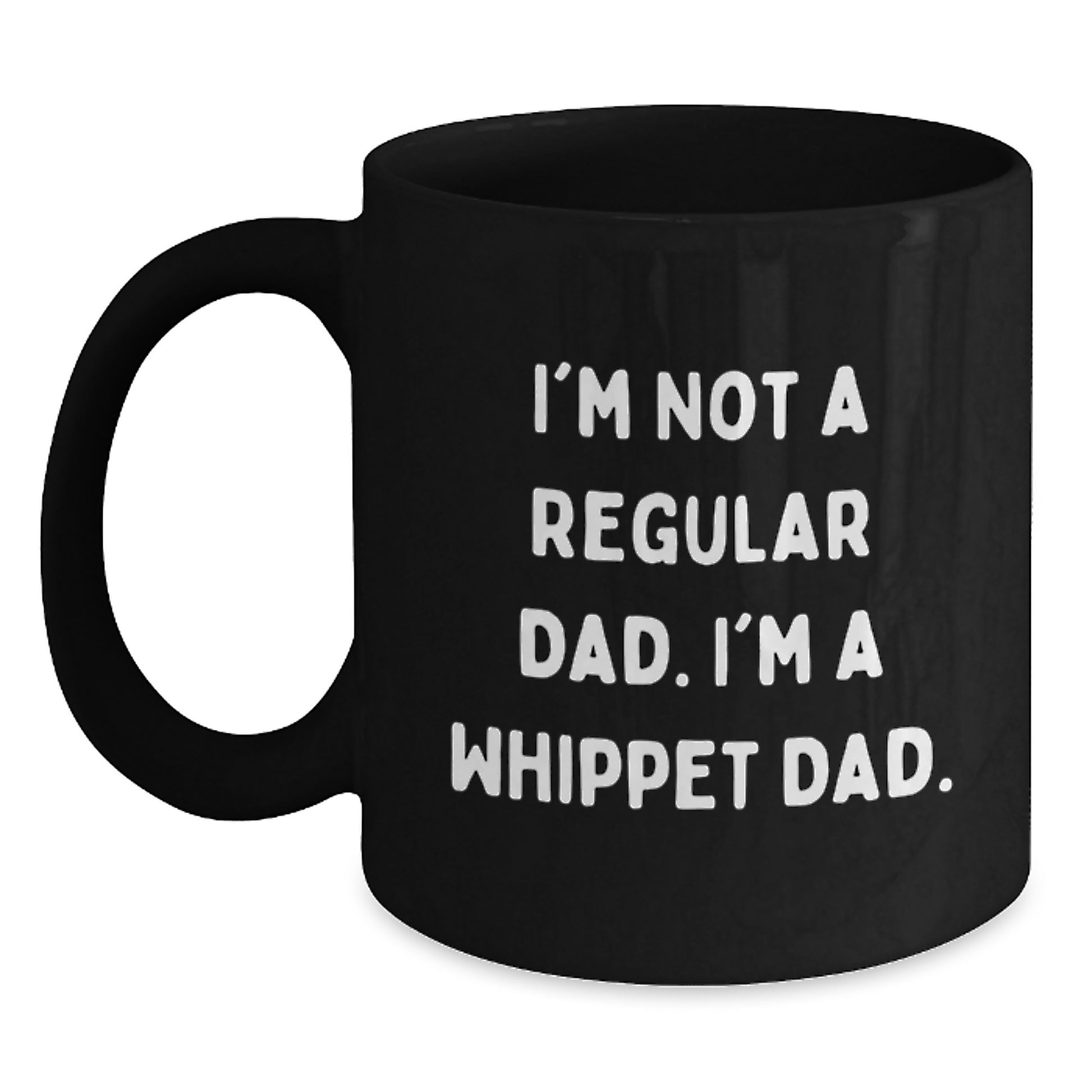 Funny Whippet Dog Gifts for Dad, Black Coffee Mug, I'm Not A Regular Dad. I'm A Whippet Dad., Christmas Unique Gifts from Men to Whippet Dog Lovers - Main