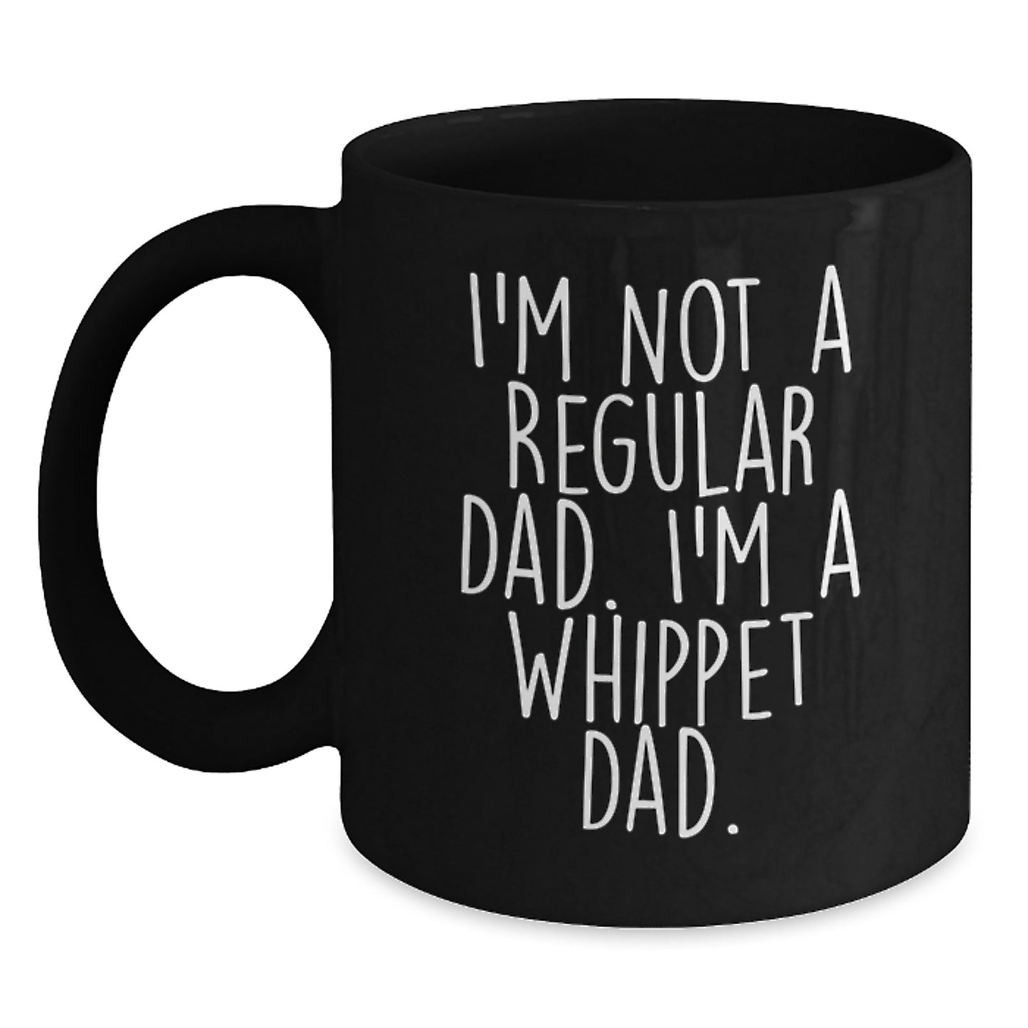 Funny Whippet Dog Gifts from Dad to Whippet Dad - Black Coffee Mugs for Christmas Unique Gifts, I'm Not A Regular Dad. I'm A Whippet Dad. - Main
