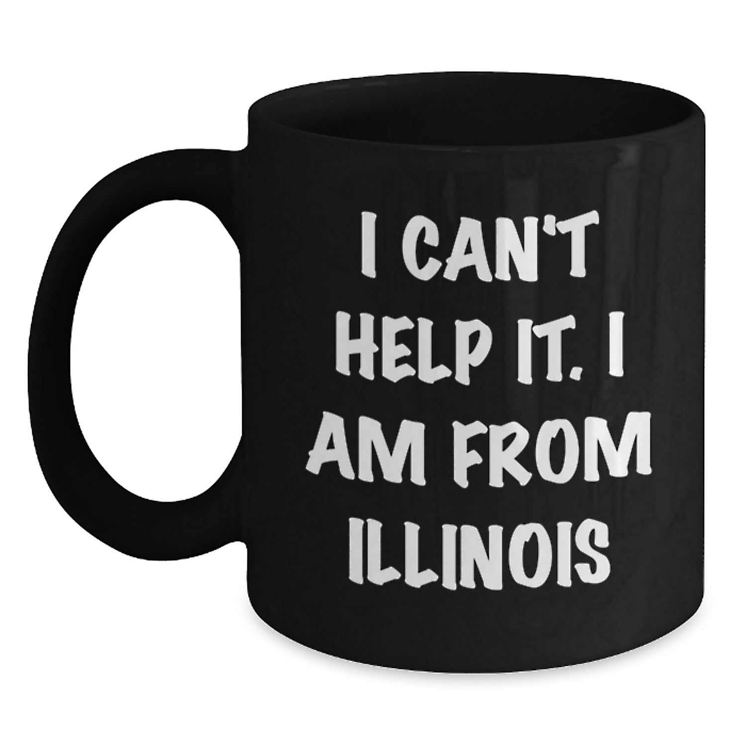 Funny Illinois Gifts from Men to Friends, Christmas Unique Mugs for Women from Illinois, I Can't Help It. I Am From Illinois Black Coffee Mug - Main