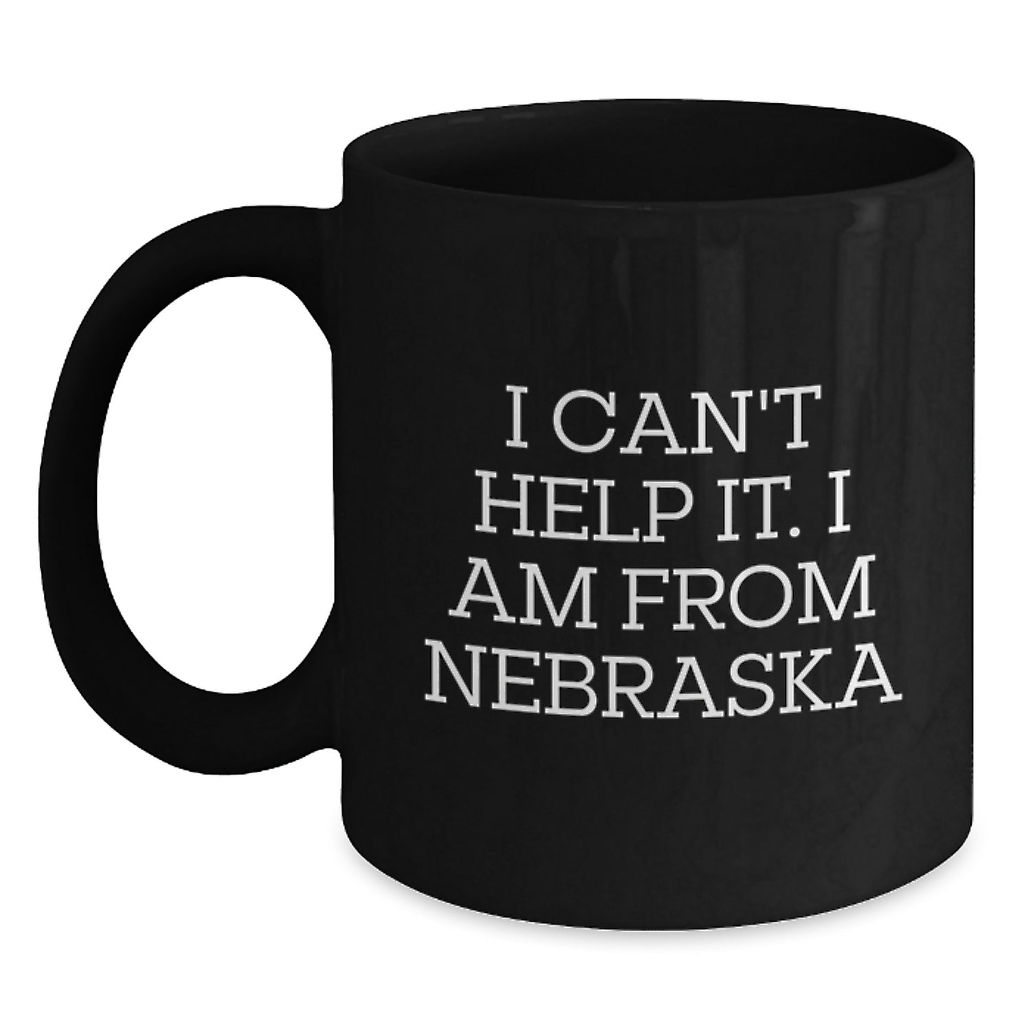 Funny Nebraska Gifts from the Heart - Black Coffee Mug for Men, Women, Friends, and Family - I Can't Help It. I Am From Nebraska - Unique Christmas Unique Gifts - Main