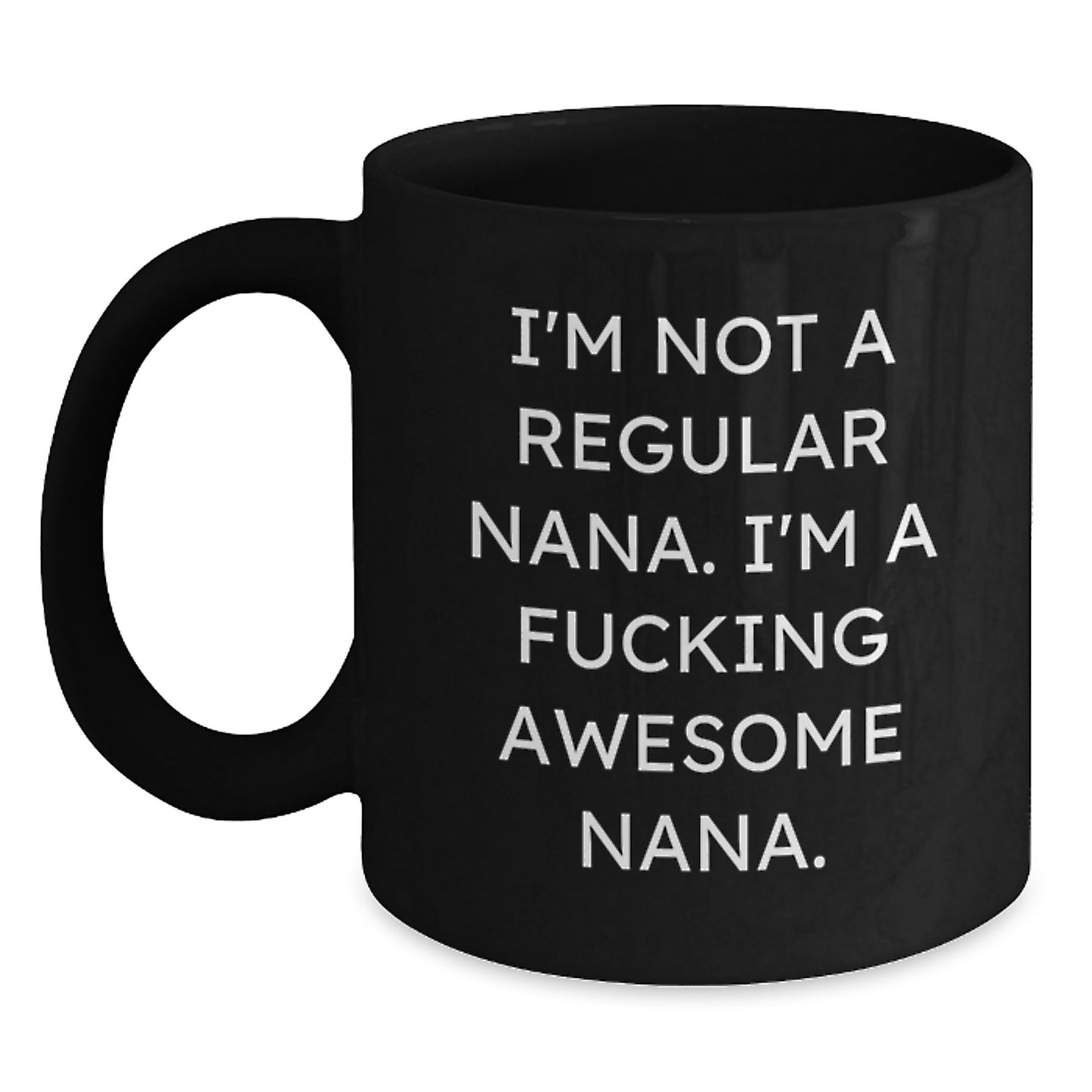 Funny Nana Gifts, Nana Black Coffee Mug, 'I'm Not A Regular Nana. I'm A F--king Awesome Nana.' Quotes, Unique Christmas Unique Gifts from Family to Nana - Main