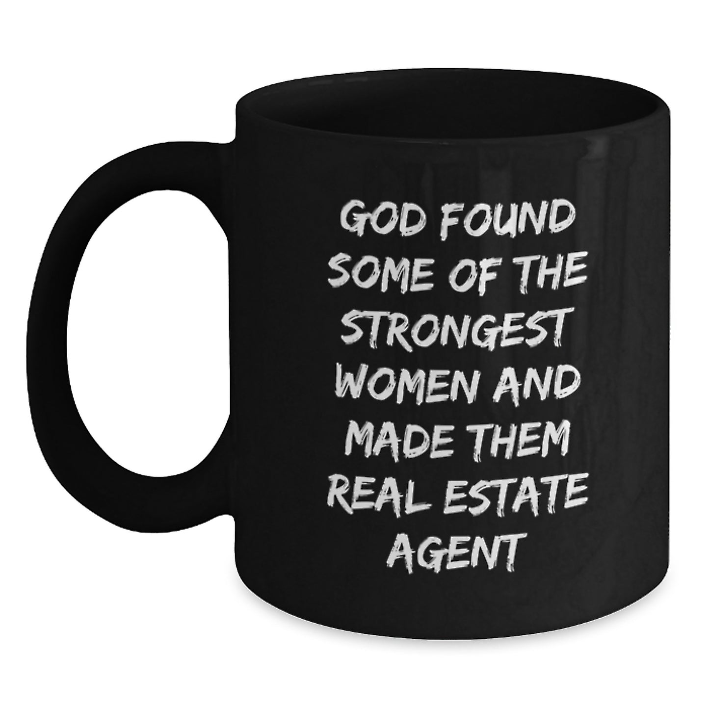 Funny Real Estate Agent Christmas Unique Gifts from Men for Women Friends or Family - 'God Found Some Of The Strongest Women And Made Them Real Estate Agent' Black Coffee Mug - Main