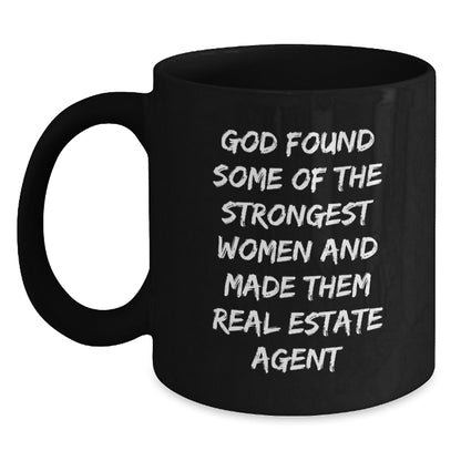 Funny Real Estate Agent Christmas Unique Gifts from Men for Women Friends or Family - 'God Found Some Of The Strongest Women And Made Them Real Estate Agent' Black Coffee Mug - Main