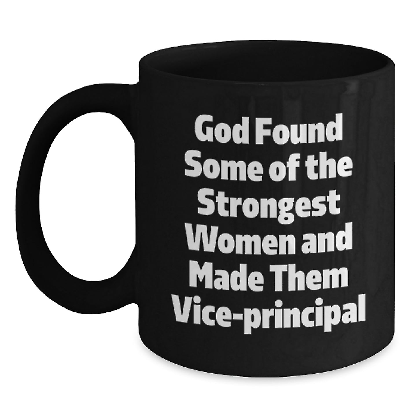 Funny Vice-principal Gifts for Women, Black Coffee Mug with Inspirational Quote 'God Found Some Of The Strongest Women And Made Them Vice-principal', Perfect Christmas Unique Gifts from Friends - Main