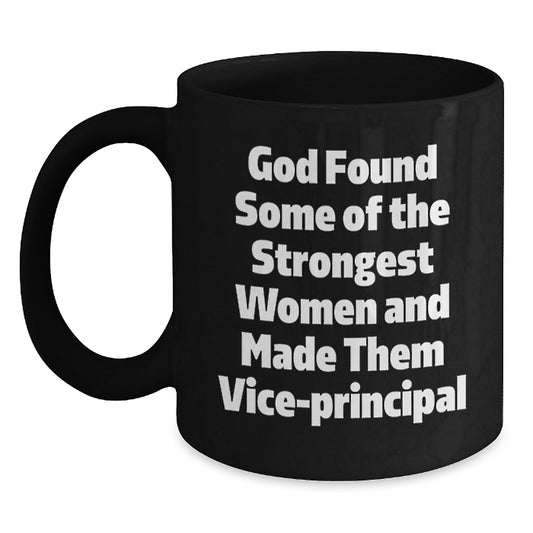 Funny Vice-principal Gifts for Women, Black Coffee Mug with Inspirational Quote 'God Found Some Of The Strongest Women And Made Them Vice-principal', Perfect Christmas Unique Gifts from Friends - Main