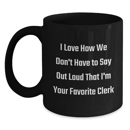 Funny Clerk Gifts from Friends - I Love How We Don't Have To Say Out Loud That I'm Your Favorite Clerk Christmas Unique Gifts for Men Women Friends Family - Main