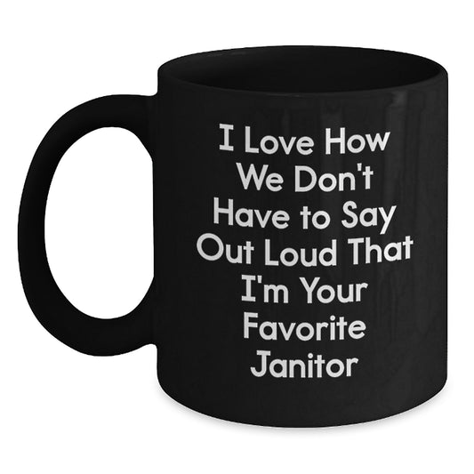 Funny Janitor Gifts from Coworkers for Men, Unique Black Coffee Mugs, 'I Love How We Don't Have To Say Out Loud That I'm Your Favorite Janitor' Christmas Unique Gifts - Main