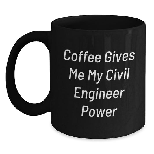 Civil Engineer Power Mug, Funny Birthday Unique Gift for Engineers, 'Coffee Gives Me My Civil Engineer Power', Black 11oz or 15oz Ceramic Mug - Main
