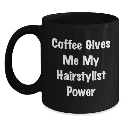 Funny Hairstylist Christmas Unique Gifts from Men - Black Coffee Mug - Coffee Gives Me My Hairstylist Power - Main