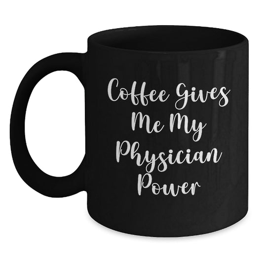 Cute Inspirational Physician Gifts from Friends and Family, Black Coffee Mug for Physicians with 'Coffee Gives Me My Physician Power' - Main