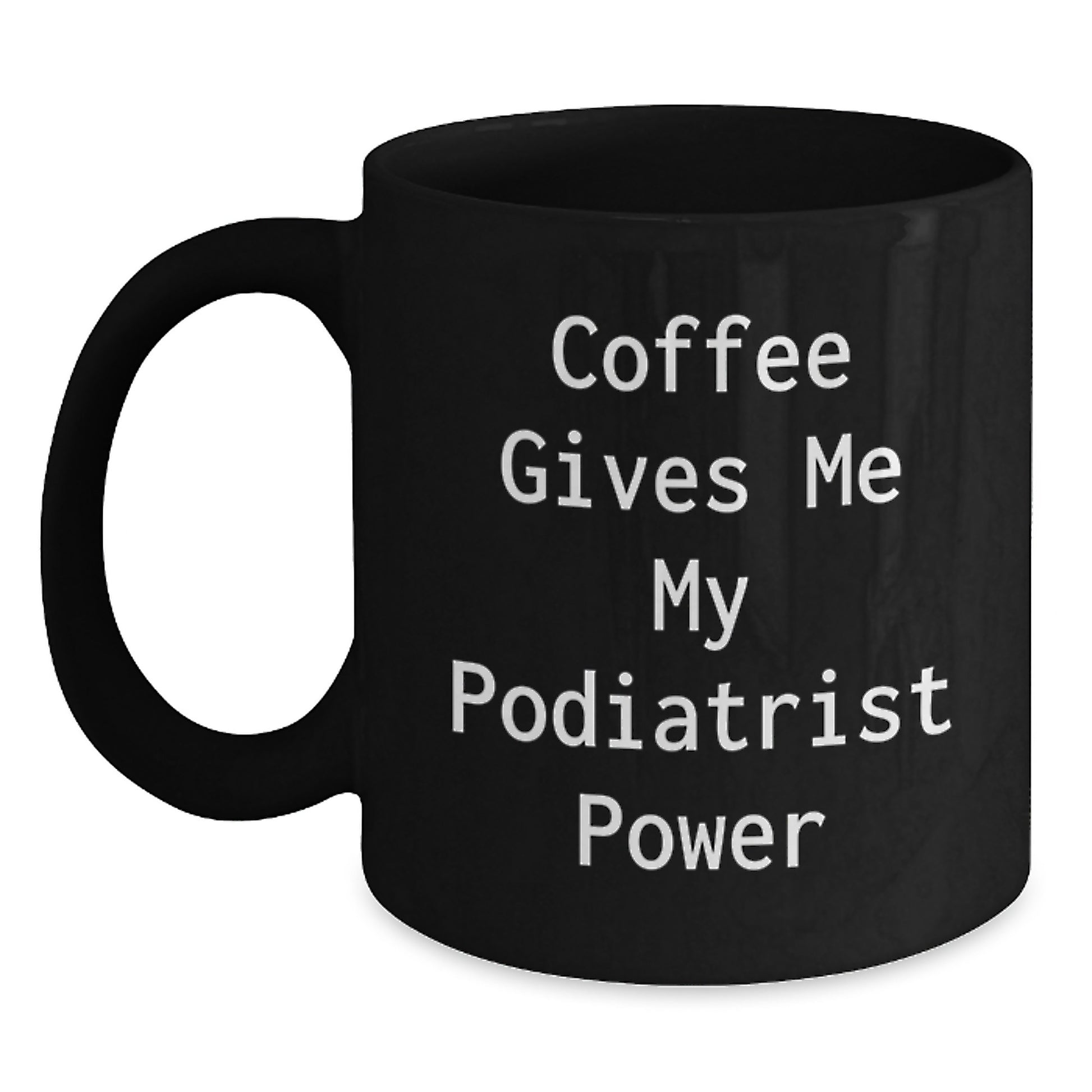 Funny Podiatrist Gifts from Friends for Birthday, Coffee Gives Me My Podiatrist Power Mug, 11oz or 15oz Black Ceramic - Main